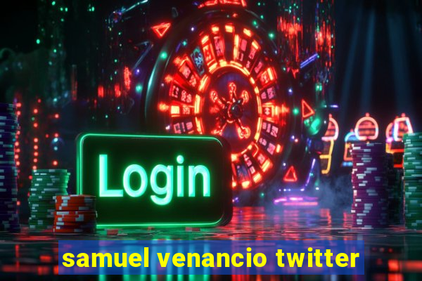 samuel venancio twitter